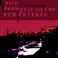 Korei - Femboyslvt fvck me(Remastered)