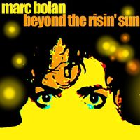 Marc Bolan - Beyond The Risin' Sun