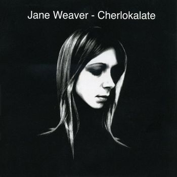 Jane Weaver - Cherlokalate
