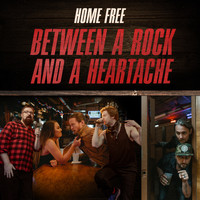 Home Free - Between a Rock and a Heartache