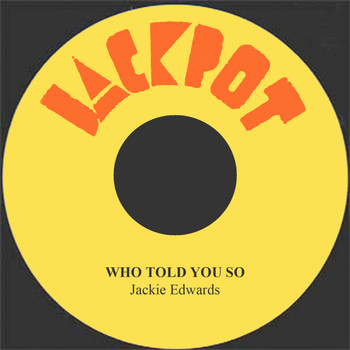 Jackie Edwards - Who Told You So