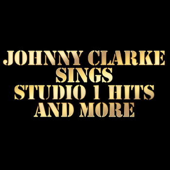 Johnny Clarke - Johnny Clarke Sings Studio 1 Hits and More