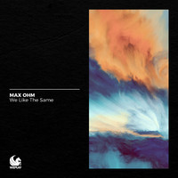 Max Ohm - We Like the Same