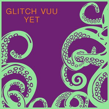 Glitch Vuu - Yet