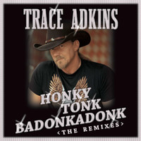 Trace Adkins - Honky Tonk Badonkadonk: The Remixes