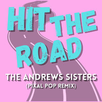 The Andrews Sisters - Hit The Road (Pixal Pop Remix)