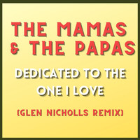 The Mamas & The Papas - Dedicated To The One I Love (Glen Nicholls Remix)