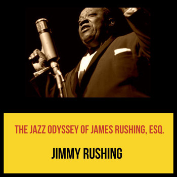 Jimmy Rushing - The Jazz Odyssey of James Rushing, Esq.