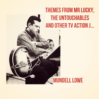 Mundell Lowe - Themes from Mr Lucky, The Untouchables and Other TV Action Jazz