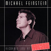 Michael Feinstein - Recorded Live At Feinstein's At The Regency (Live At The Rengency Hotel, New York City / April 18-22, 2000)