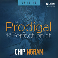 Chip Ingram - The Prodigal and the Perfectionist