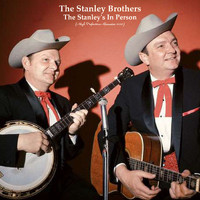 The Stanley Brothers - The Stanley's In Person (High Definition Remaster 2022)