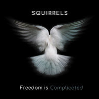 Squirrels - Freedom is Complicated