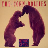 The Corn Dollies - Nothing Of You