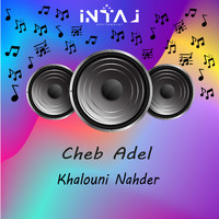 Cheb Adel - Khalouni Nahder
