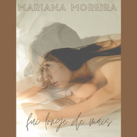 Mariana Moreira - Fui Longe de Mais