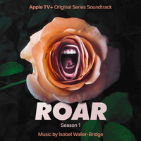 Isobel Waller-Bridge - Roar: Season 1 (Apple TV+ Original Series Soundtrack)