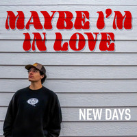 New Days - Maybe I'm In Love