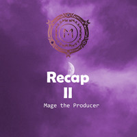 Mage the Producer - Recap II