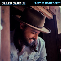 Caleb Caudle - Little Reminders