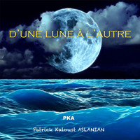 Patrick Kaloust Aslanian - D'une lune a l'autre