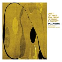 The Jazzateers - Don't Let Your Son Grow up to Be a Cowboy: Unreleased Recordings 1981-82