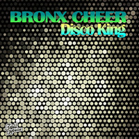 Bronx Cheer - Disco King