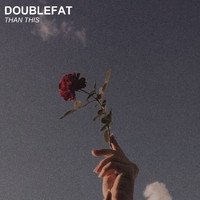 Doublefat - Than This
