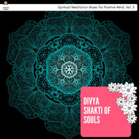 Mia Wilson - Divya Shakti of Souls - Spiritual Meditation Music for Positive Mind, Vol. 5