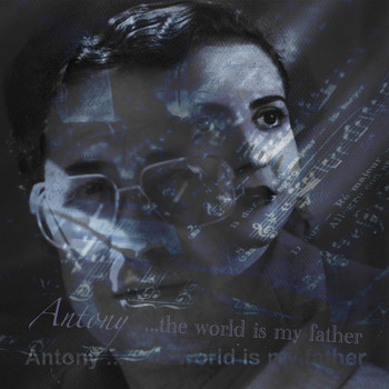 Antony - The World Is My Father