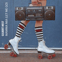 Gilbert Mest - Mamma Mia (Let Me Go)
