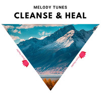 Cleanse & Heal - Melody Tunes