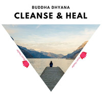 Cleanse & Heal - Buddha Dhyana