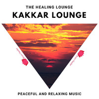 Kakkar Lounge - The Healing Lounge - Peaceful and Relaxing Music