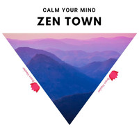 Zen Town - Calm Your Mind