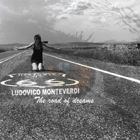 Ludovico Monteverdi - The Road of Dreams