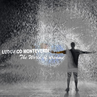 Ludovico Monteverdi - The World of Dreams