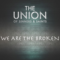 The Union of Sinners and Saints - We Are the Broken