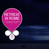 Cleanse & Heal - Retreat in Rome - Soothing Music for Calmness and Anxiety Control