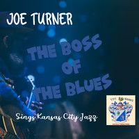 Joe Turner - The Boss of the Blues Sings Kansas City Jazz