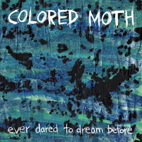 Colored Moth - Ever Dared to Dream Before