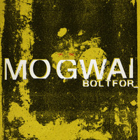 Mogwai - Boltfor