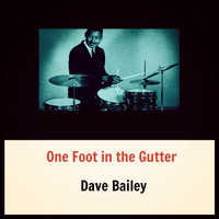 Dave Bailey - One Foot in the Gutter