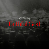 ICF Worship - Faithful God (Live)