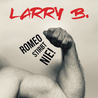 Larry B. - Romeo stirbt nie