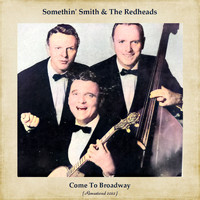 Somethin' Smith & The Redheads - Come To Broadway (Remastered 2022)