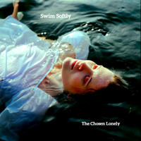 The Chosen Lonely - Swim Softly