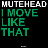 Mutehead - I Move Like That