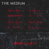 The Medium - Where Did U Go?