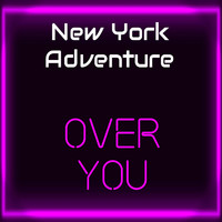 New York Adventure - Over You